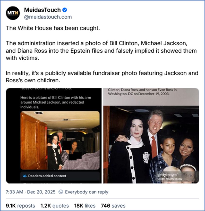 Bsky post by MeidasTouch ‪@meidastouch.com‬
The White House has been caught.

The administration inserted a photo of Bill Clinton, Michael Jackson, and Diana Ross into the Epstein files and falsely implied it showed them with victims.

In reality, it’s a publicly available fundraiser photo featuring Jackson and Ross’s own children.