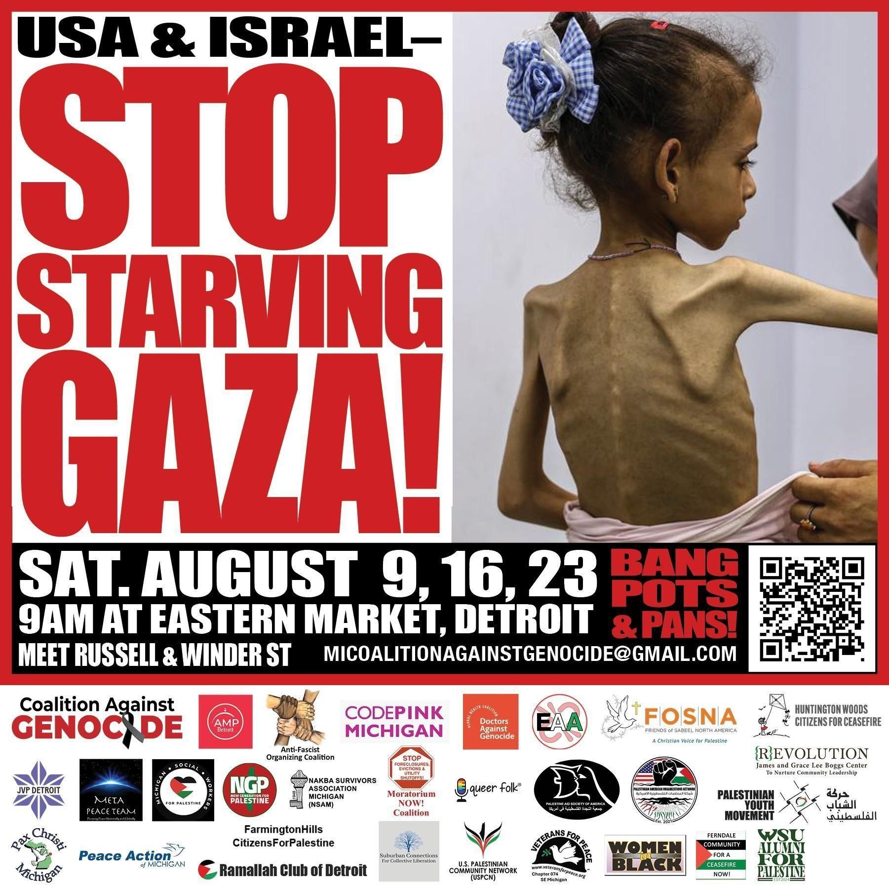 graphic of starving Palestinian girl with text announcing a protest on Saturday August 9 and 16 and 23 at 9am at Eastern Market in Detroit.  Main slogan is: "USA & Israel - Stop Starving Gaza! Bang Pots and Pans!"