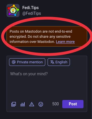 Screenshot of writing a DM in Mastodon's web interface, there is a warning above the writing box which reads "Posts on Mastodon are not end-to-end encrypted. Do not share any sensitive information over Mastodon."