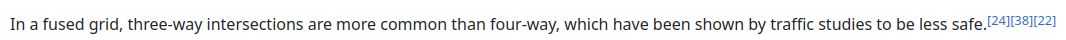 In a fused grid, three-way intersections are more common than four-way, which have been shown by traffic studies to be less safe. [3 citations]