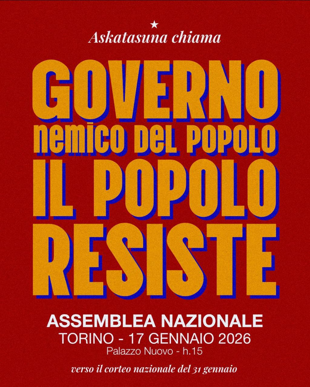 Askatasuna chiama
GOVERNO
nemico del popolo
il popolo resiste
ASSEMBLEA NAZIONALE 
TORINO
17 GENNAIO
Palazzo nuovo ore 15:00