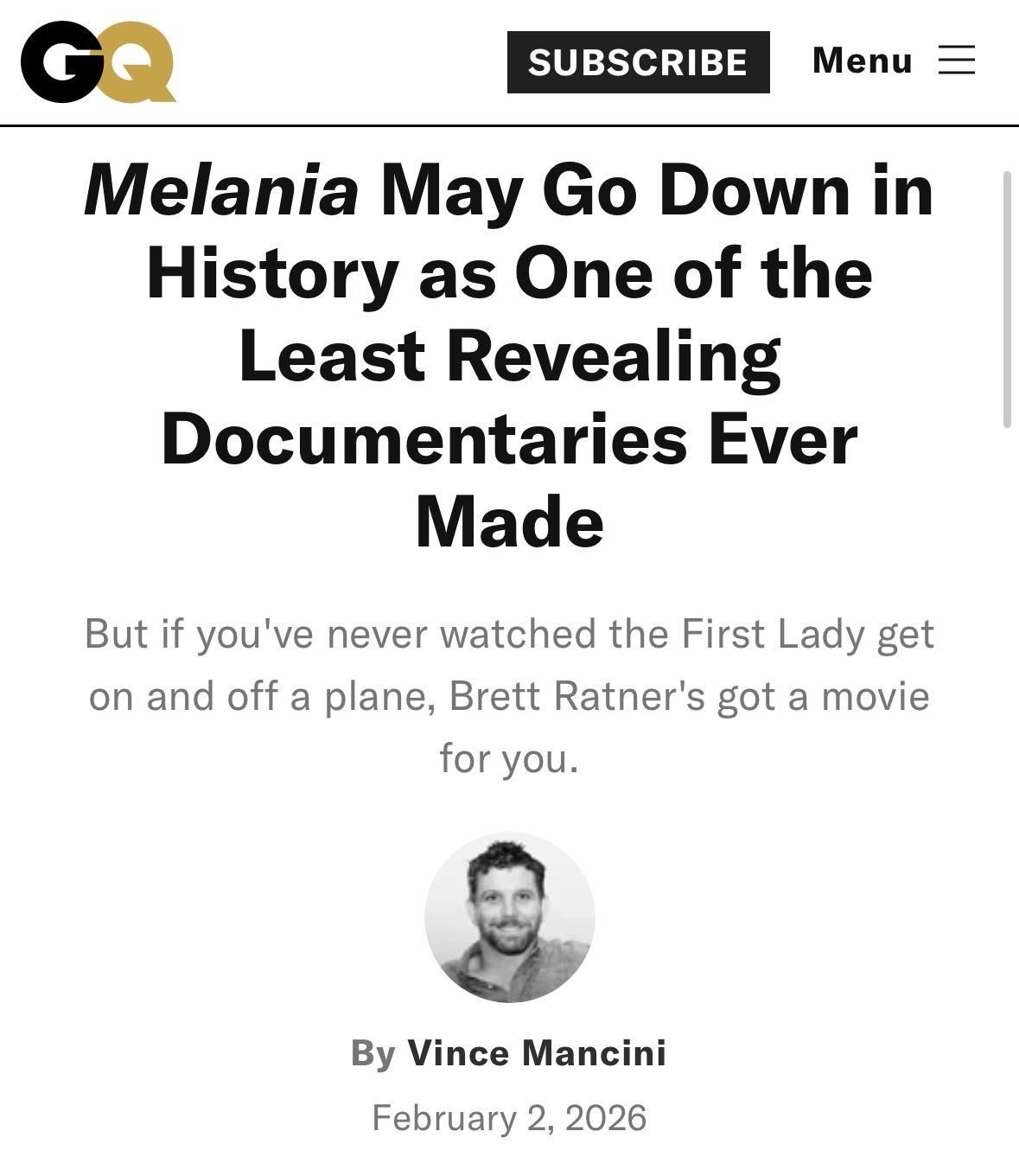 GQ

Melania May Go Down in
History as One of the
Least Revealing
Documentaries Ever
Made
But if you've never watched the First Lady get
on and off a plane, Brett Ratner's got a movie
for you.
By Vince Mancini
February 2, 2026