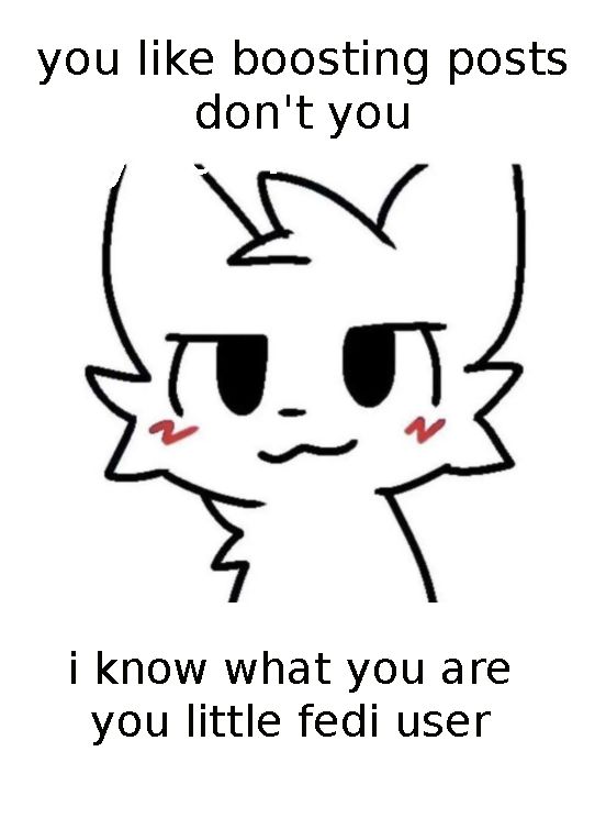 it's the boy/girl/creaturekisser but the top text shows "you like boosting posts don't you" and the bottom post reads "i know what you are you little fedi user"