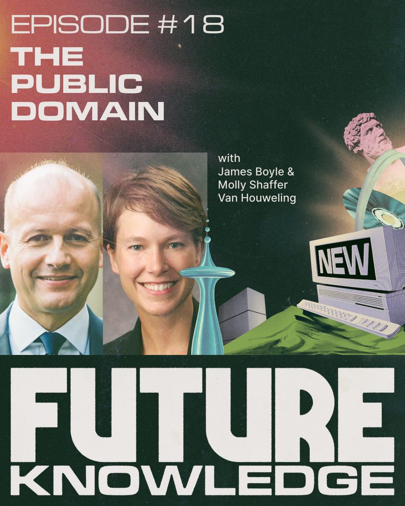 Future Knowledge - Episode #18
The Public Domain
with
James Boyle & Molly Shaffer Van Houweling