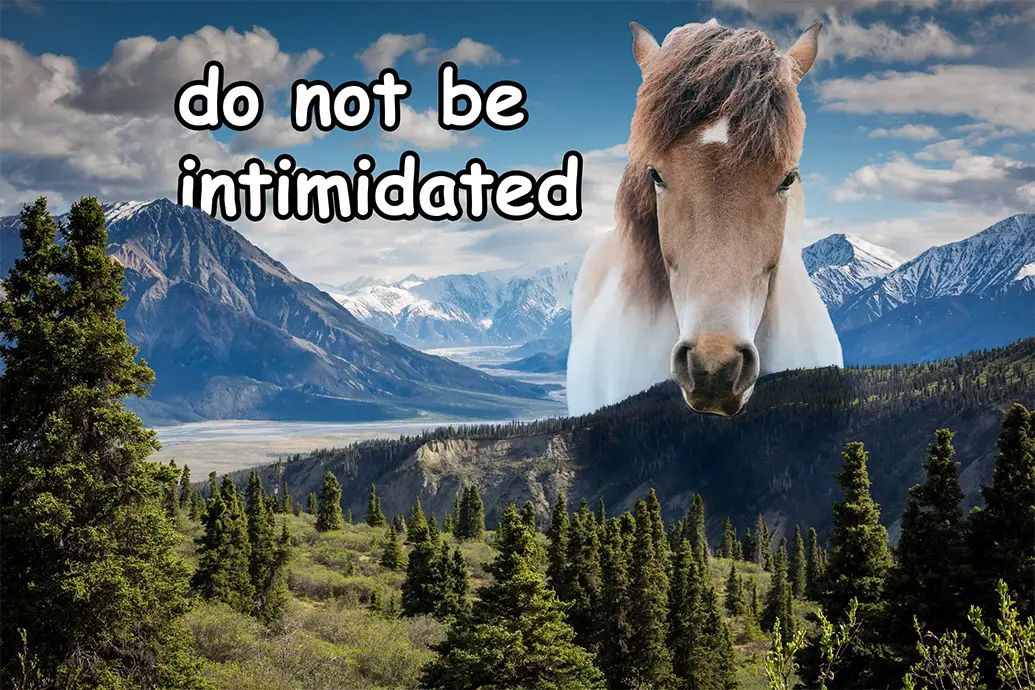 an edited photo of a horse looming over a landscape captioned "do not be intimidated"