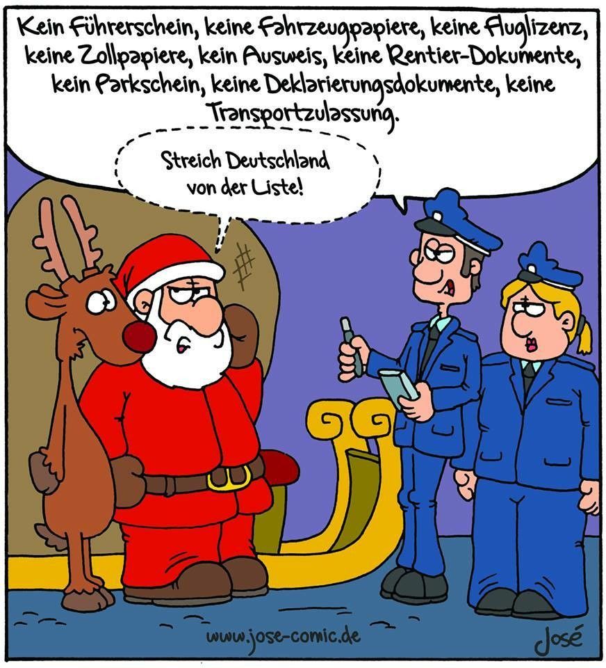 Der Weihnachtsmann steht mit seinem Rentier neben dem vollbeladenen Schlitten. Er wird von einem Grenzbeamten und einer -beamtin konrolliert. Der Grenzbeamte sagt: " Kein Führerschein, keine Fahrzeugpapiere, keine Fluglizenz, keine Zollpapiere, kein Ausweis, keine rentier-Dokumente, kein Parkschein, keine Deklarationsdokumente, keine Transportzulassung."

Der Weihnachstmann flüstert dem rentier zu: "Streich Deutschland von der Liste!"