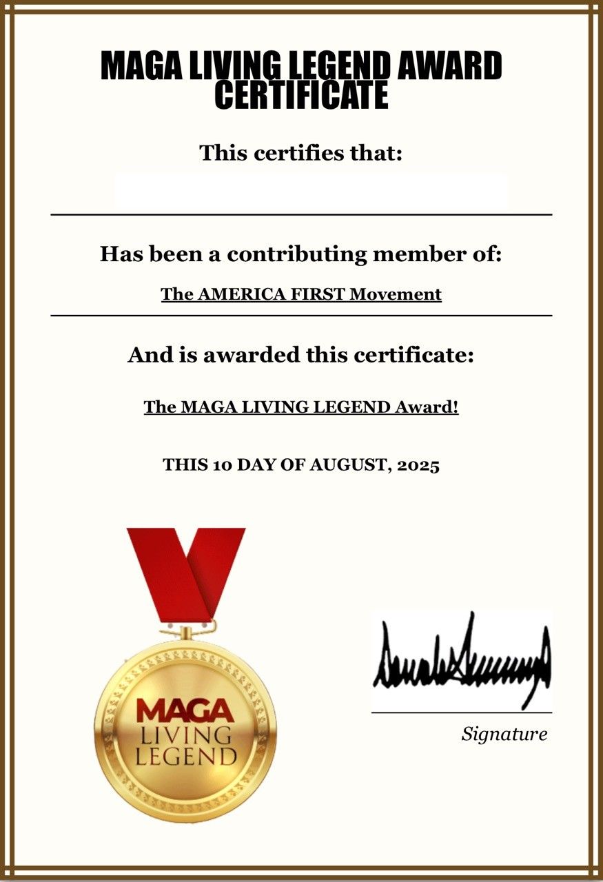 A silly award with black text on a white background that includes a gold stamp on the bottom left and has the signature of a convicted felon on the bottom right. The drivel reads: MAGA LIVING LEGEND AWARD CERTIFICATE 
This certifies that: Has been a contributing member of: The AMERICA FIRST Movement And is awarded this certificate: The MAGA LIVING LEGEND Award! THIS 10 DAY OF AUGUST, 2025 MAGA LIVING LEGEND Signature