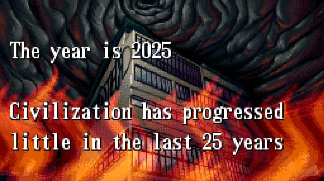 The text "The year is 2025. Civilization has progressed little in the last 25 years." in white in front of a building on fire with a black sky.