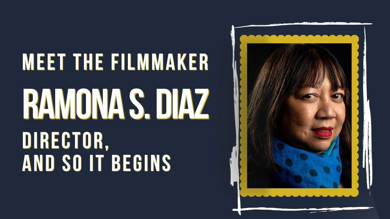 On the right, in a gold frame inside a white chalk outline, there is a portrait of Ramona S. Diaz, a Filipino-American woman. On the left, over a dark blue background, white text says: "Meet the Filmmaker: Ramona S. Diaz. Director, And So It Begins."