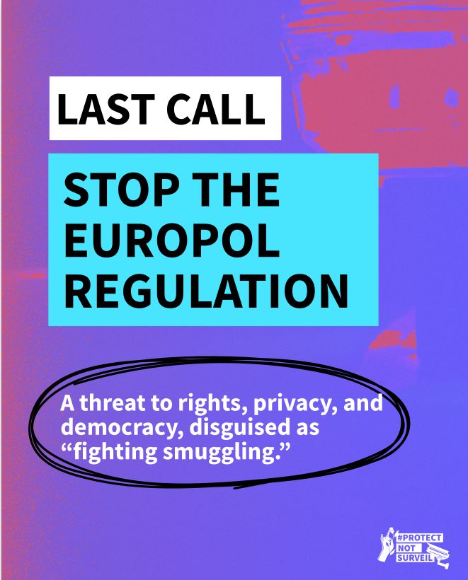Purple and red background. Text: LAST CALL STOP THE EUROPOL REGULATION. A threat to rights, privacy, and democracy, disguised as "fighting smuggling". Protect Not Surveil logo at the bottom right corner.