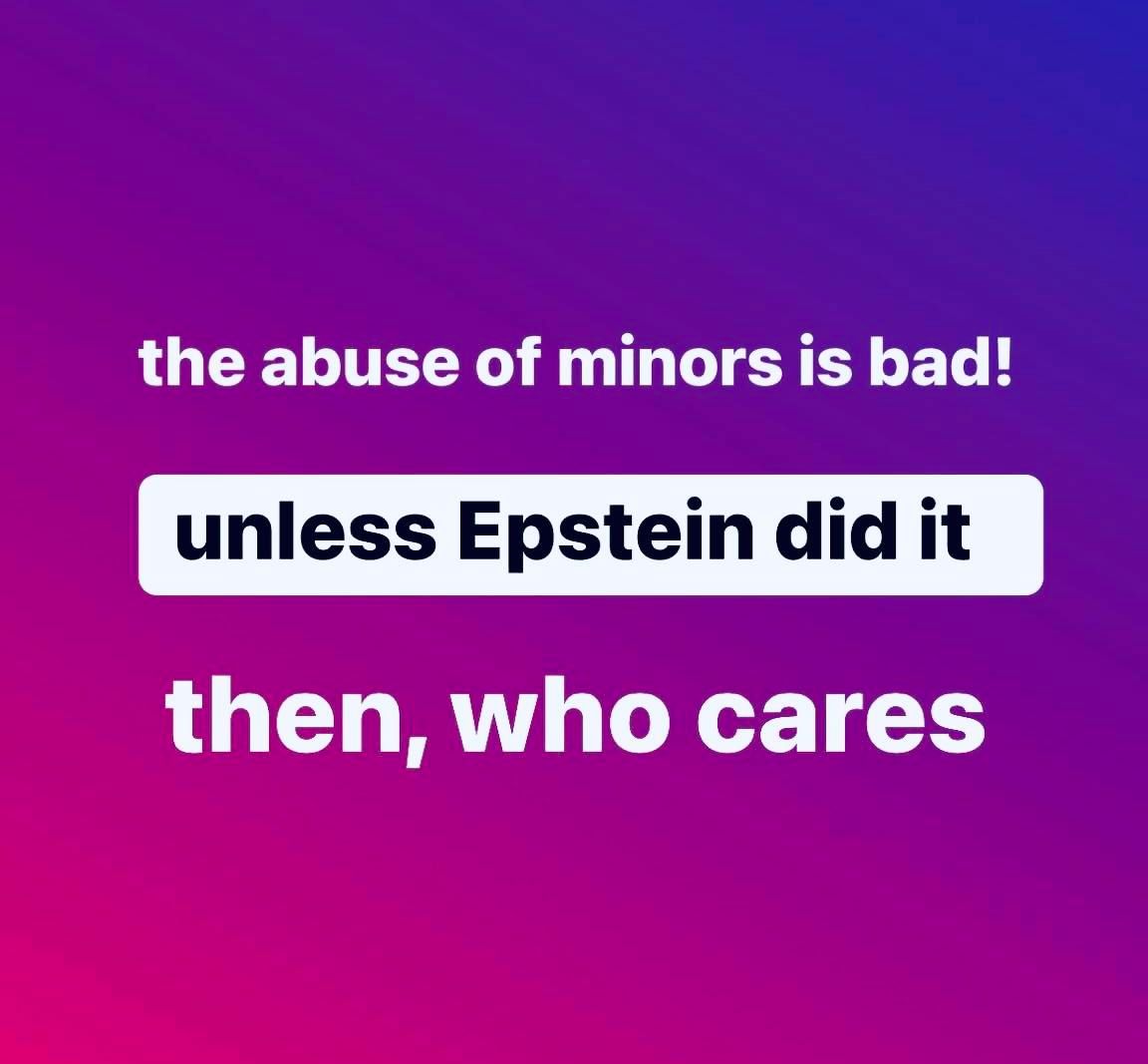 the abuse of minors is bad!
unless Epstein did it
then, who cares