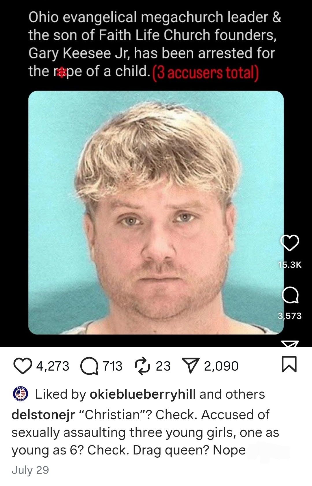 Ohio evangelical megachurch leader & the son of Faith Life Church founders, Gary Keesee Jr, has been arrested for the rpe of a child. (3 accusers total) "Christian"? Check. Accused of sexually assaulting three young girls, one as young as 6? Check. Drag queen? Nope