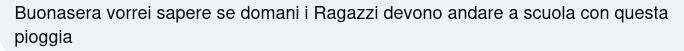 Buonasera vorrei sapere se domani i Ragazzi devono andare a scuola con questa pioggia