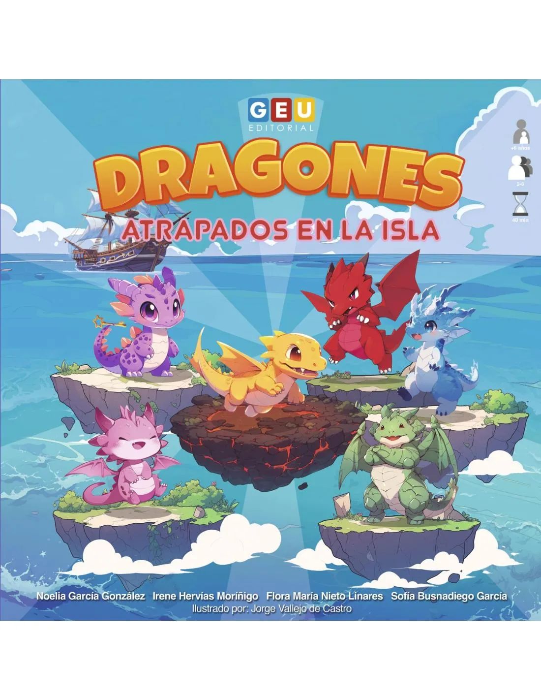 Esta es la portada de un juego de mesa que muestra un vibrante mundo de fantasía. En primer plano, cinco adorables dragones bebés de dibujos animados, de diferentes colores (rojo, amarillo, azul, morado, rosa y verde), están cada uno posado en su propia pequeña isla flotante sobre un mar azul claro. Las islas varían, algunas con vegetación exuberante y una con lava brillante. En el fondo, un gran galeón de madera con velas blancas navega tranquilamente en el horizonte.

El título principal en letras naranjas grandes y burbujeantes dice "DRAGONES", con el subtítulo "ATRAPADOS EN LA ISLA" en blanco debajo. En la parte superior central se ve el logo "GEU EDITORIAL". En la esquina superior derecha, hay iconos que indican la información del juego: para "+6 años", "2-6 jugadores" y una duración de "40 min". En la parte inferior, se listan los autores: Noelia García González, Irene Hervías Moríñigo, Flora María Nieto Linares, Sofía Busnadiego García, y el ilustrador: Jorge Vallejo de Castro.