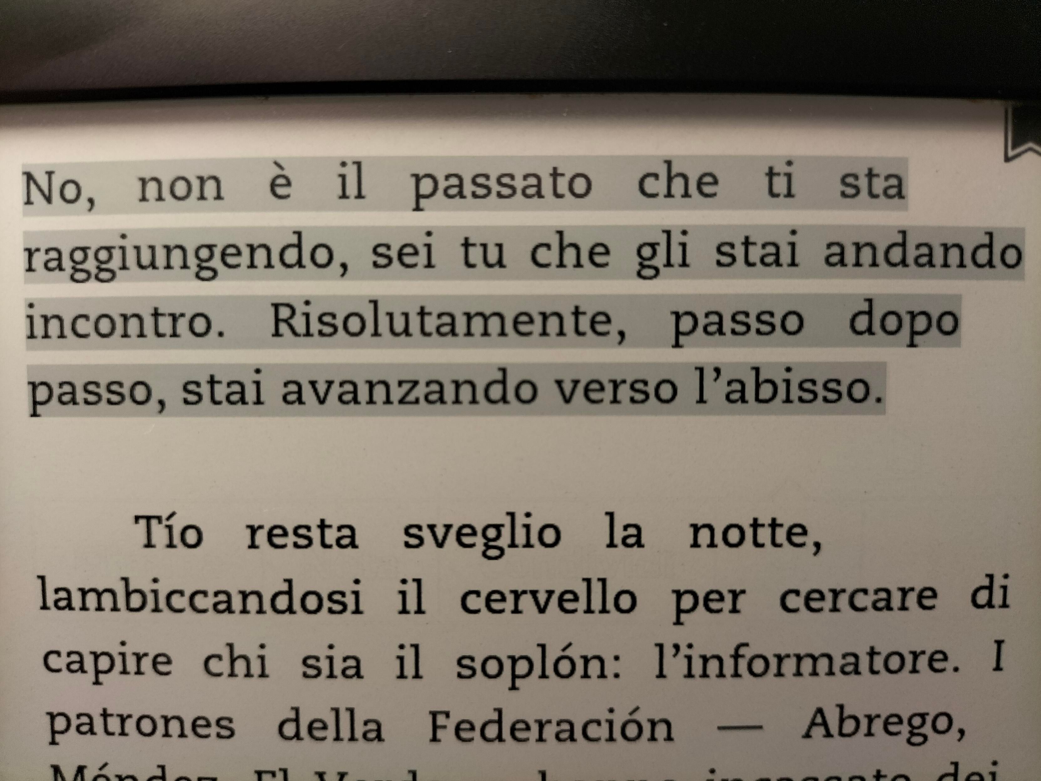 No, non è il passato che ti sta raggiungendo, sei tu che li stai andando incontro. Risolutamente, passo dopo passo, stai avanzando verso l'abisso.