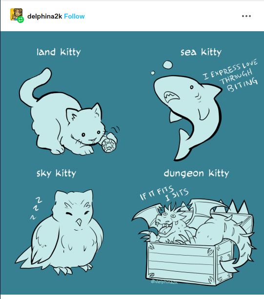 A follow up post from the same user (delphina2k) in the same style, with a land kitty (a cat), sea kitty (a shark, saying "I express love through biting", a sky kitty (a sleepy owl) and a "dungeon kitty" which is a treasure box with a dragon inside, saying "if it fits, I sits"
