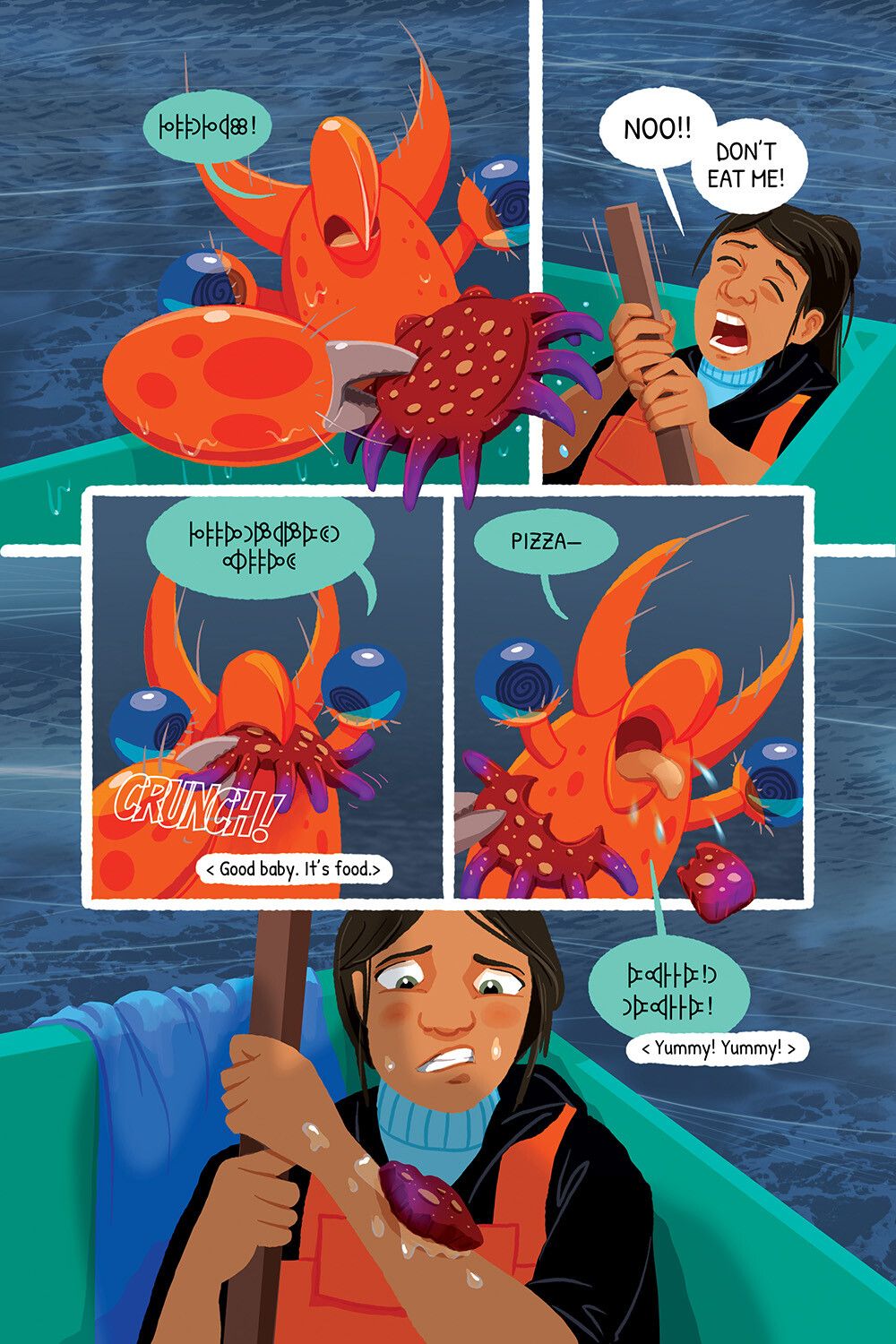 Panel 1: The creature says something unintelligible as it offers some kind sea star in its huge claw.
Panel 2: The lady is panicking in the corner of her bin boat, "No! Don't eat me!"
Panel 3: Creature takes a bite out of the sea star. Translation, "Good baby. It's food."
Panel 4: Creature spits out a big chunk of raw sea star, "Pizza! Yummy, yummy!"
Panel 5: The woman looks disgusted as the slimy piece of seafood slides down her arm.