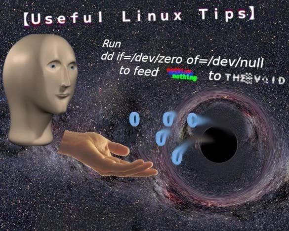 [Useful Linux Tips]
Run
dd if/dev/zero of=/dev/null
to feed nothing to the void