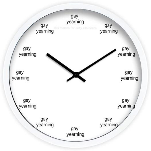 an analog clock that has all the numbers removed and instead where the numbers should be it just says "gay yearning"