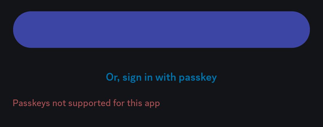 Discord login screen. The login button is blank. Beneath it, is a link to "Or sign in with passkey"

Then, an error message in red says:

Passkeys not supported for this app