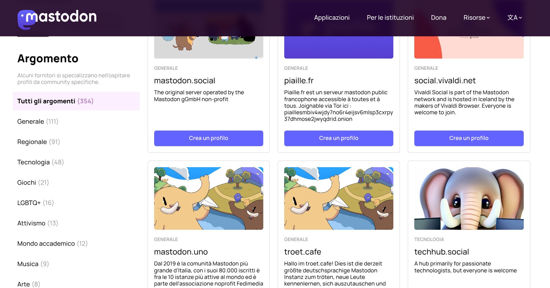 Questa è una schermata del sito web Mastodon, nella sezione "Argomento" (Topic). In alto si trova un header colorato con il logo di Mastodon e i link di navigazione: "Applicazioni," "Per le istituzioni," "Dona," "Risorse" (con un menu a tendina), e "文." Sotto, il sidebar sinistro elenca le categorie: "Tutti gli argomenti (354)," "Generale (111)," "Regionale (91)," "Tecnologia (48)," "Giochi (21)," "LGBTQ+ (16)," "Attivismo (13)," "Mondo accademico (12)," "Musica (9)," e "Arte (8)." L'area principale mostra schede con etichette di categoria ("GENERALE" per la maggior parte), titoli (ad esempio, "mastodon.social", "pialle.fr", "social.vivaldi.net", "mastodon.uno", "troet.cafe", "techhub.social"), descrizioni (ad esempio, "Il server originale operato dal Mastodon GmbH non-profit"), e pulsanti "Crea un profilo". Alcune schede includono immagini di animali (cane, gatto, elefante).

