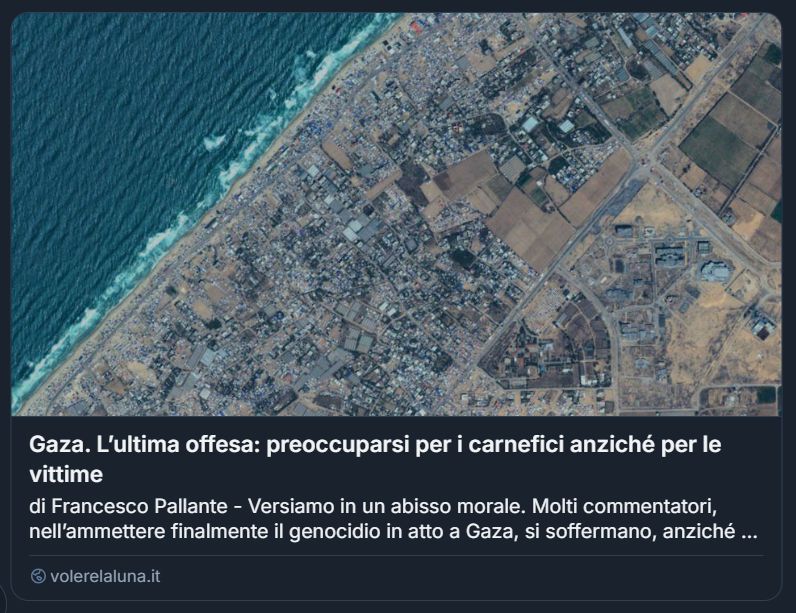 Lo screenshot mostra una veduta aerea di Gaza: una città densa, affacciata sul mare, dove la bellezza del paesaggio costiero contrasta drammaticamente con la tragedia umana evocata dal testo. Il titolo dell’articolo di Francesco Pallante, “Gaza. L’ultima offesa: preoccuparsi per i carnefici anziché per le vittime”, denuncia un ribaltamento morale nel discorso pubblico, dove l’empatia sembra spostarsi verso chi perpetra la violenza, anziché verso chi la subisce.