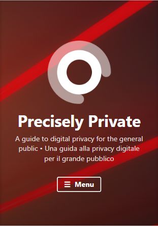 Il frontespizio del sito: 

Precisely Private

A guide to digital privacy for the general public • Una guida alla privacy digitale per il grande pubblico