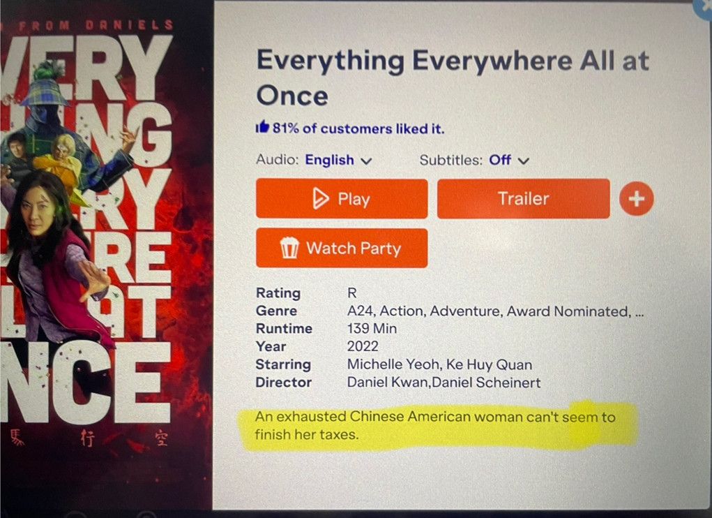 From JetBlue's in-flight movie selection screen on a recent domestic US flight. Screencap of a summary of Everything, Everywhere, All At Once with the following summary highlighted: 
An exhausted Chinese American woman can't seem to finish her taxes.