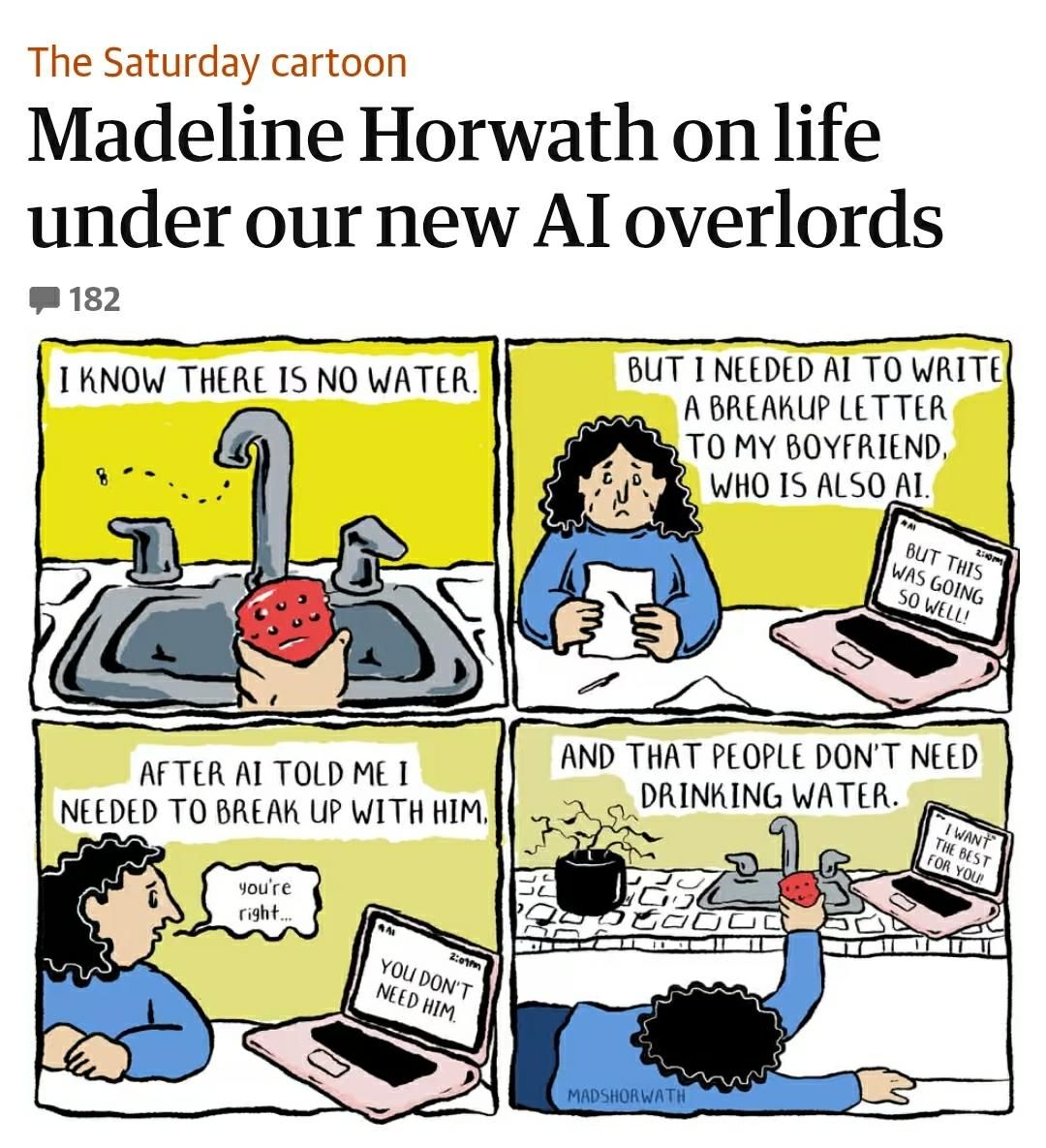 A cartoon in 4 panels of a woman

1 I know there is no water

2 But I needed AI to write a breakup letter to my boyfriend, who is also AI... 

3 After AI told me that I needed to break up with him ...

4 (lying on floor - dead?)... and that people don't need drinking water.