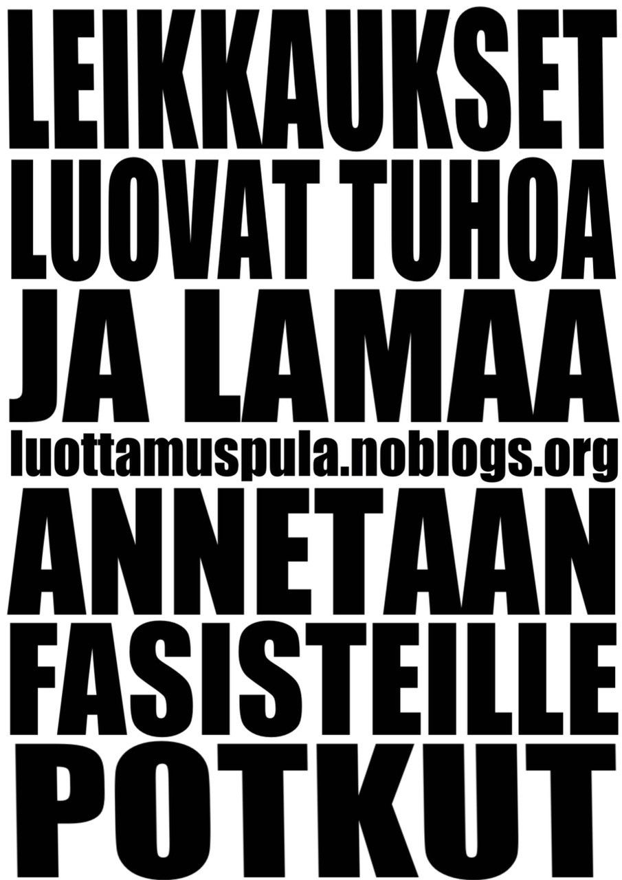 LEIKKAUKSET LUOVAT TUHOA JA LAMAA. luottamuspula.noblogs.org ANNETAAN FASISTEILLE POTKUT.