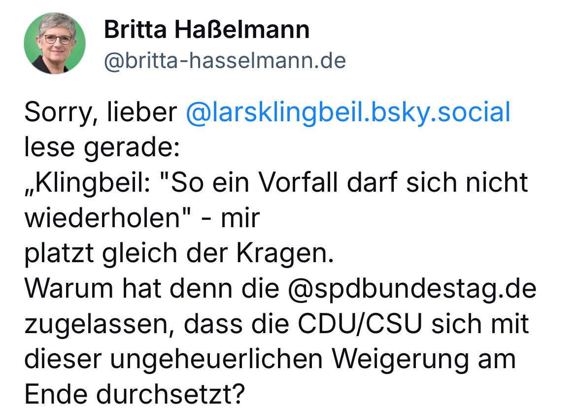 Britta Haßelmann
Sorry, lieber @larsklingbeil.bsky.social lese gerade:
„Klingbeil: "So ein Vorfall darf sich nicht wiederholen" - mir platzt gleich der Kragen.
Warum hat denn die@spdbundestag.de zugelassen, dass die CDU/CSU sich mit dieser ungeheuerlichen Weigerung am Ende durchsetzt?