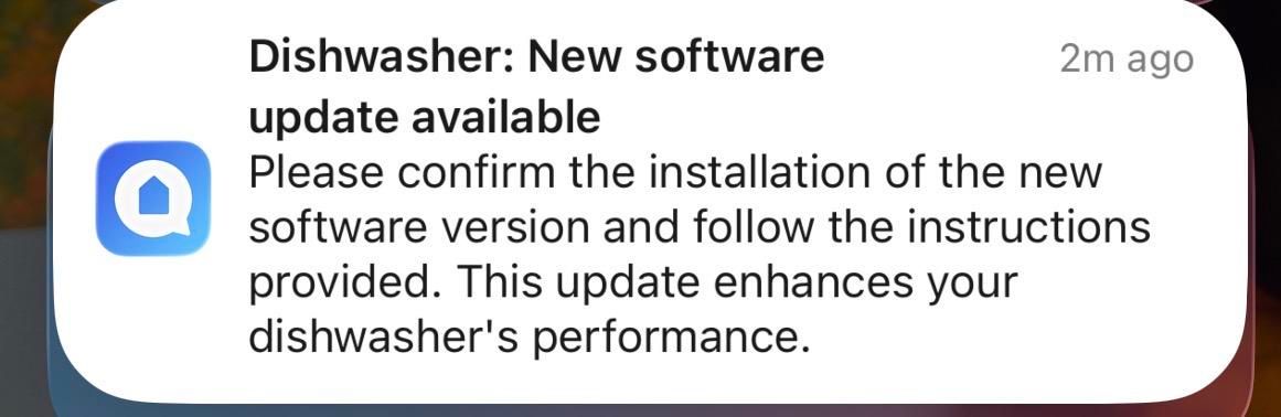 Dishwasher: New software
update available

Please confirm the installation of the new
software version and follow the instructions
provided. This update enhances your
dishwasher's performance.