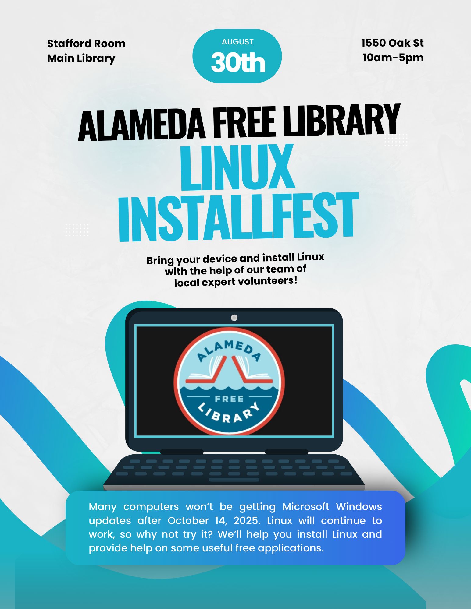 Flyer for a Linux installfest featuring a stylized computer with an Alameda Free Library logo.

Alameda Free Library Linux Installfest

Main Library Stafford Room
1550 Oak St, Alameda, California

August 30th 10am-5pm

Bring your device and install Linux with the help of our team of local expert volunteers!

Many computers won’t be getting Microsoft Windows updates after October 14, 2025. Linux will continue to work, so why not try it? We will help you install Linux and provide help on some useful free applications.