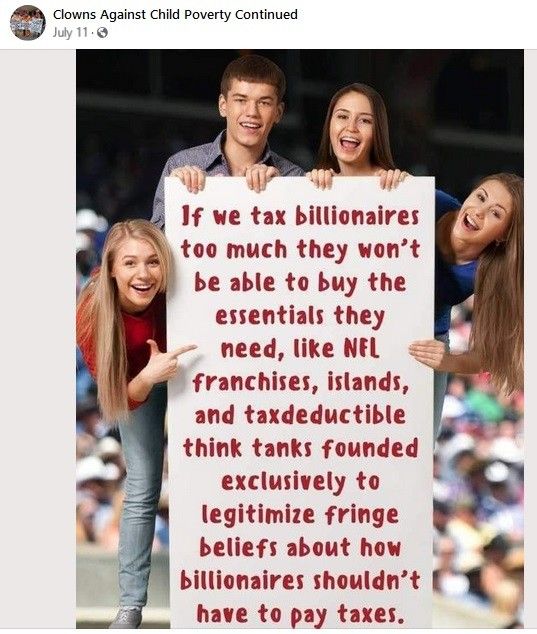 Smiling young people holding up a sign that reads: if we tax billionaires too much, they won’t be able to buy the essentials they need, like NFL franchises, islands, and tax-deductible think tanks founded exclusively to legitimize fringe beliefs about how billionaires shouldn’t have to pay taxes.