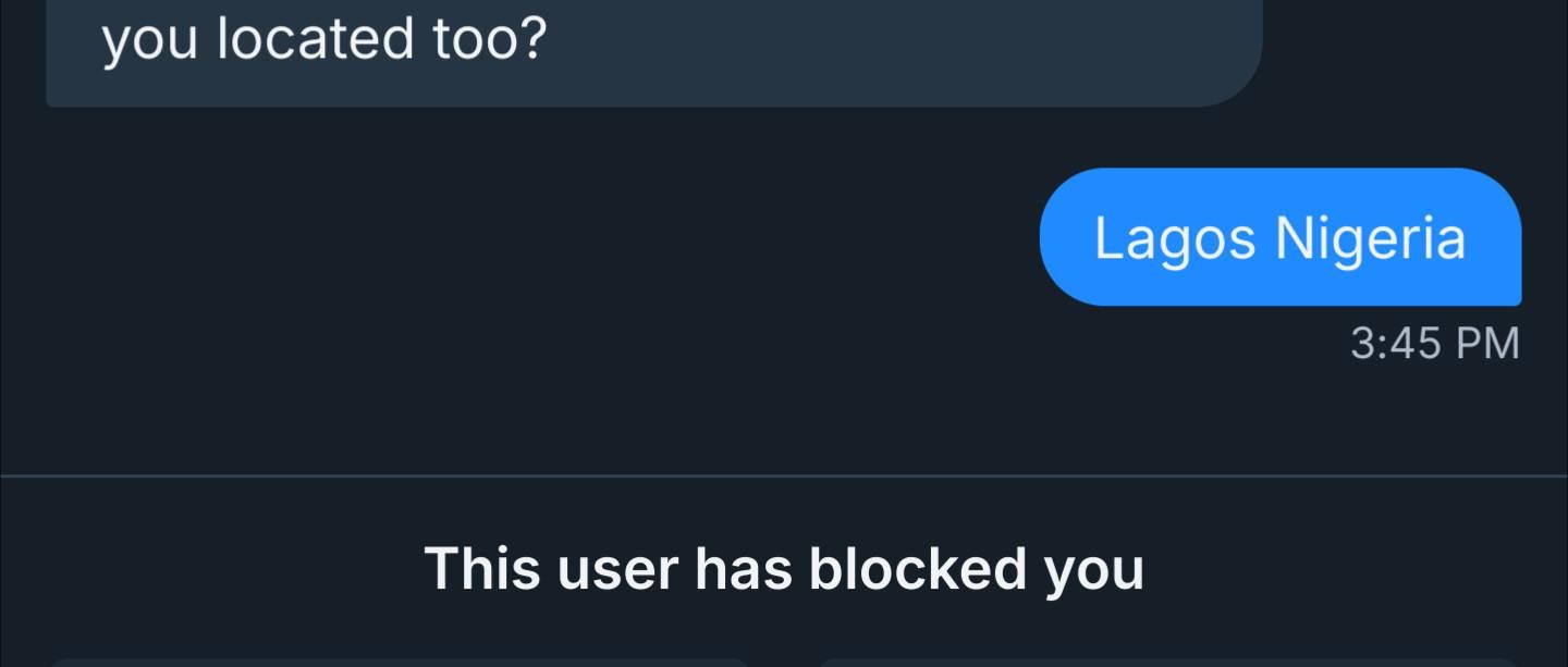 you located too?

Lagos Nigeria

3:45 PM

This user has blocked you
