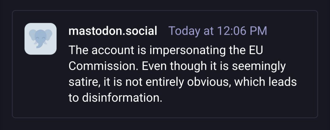 mastodon.social: The account is impersonating the EU Commission. Even though it is seemingly satire, it is not entirely obvious, which leads to disinformation.
