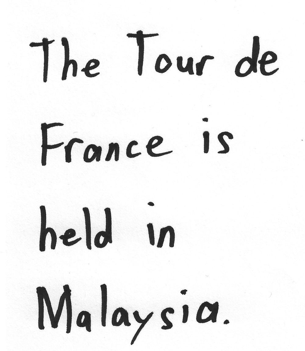 The Tour de
France is
held in
Malaysia.