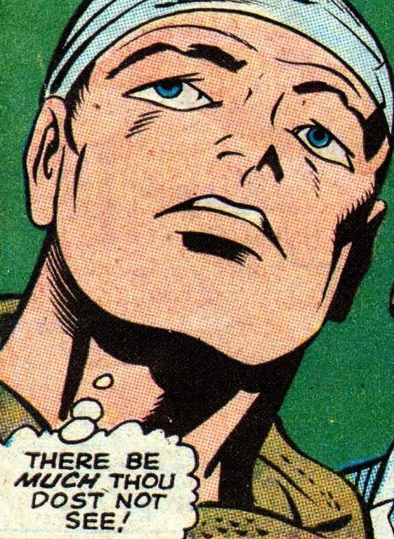 There Be Much Thou Dost Not See!