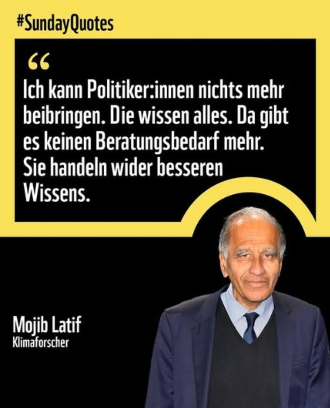 Mojib Latif, ich kann Politiker nichts mehr beibringen, die wissen alles da gibt es keinen beratungsbedarf mehr...