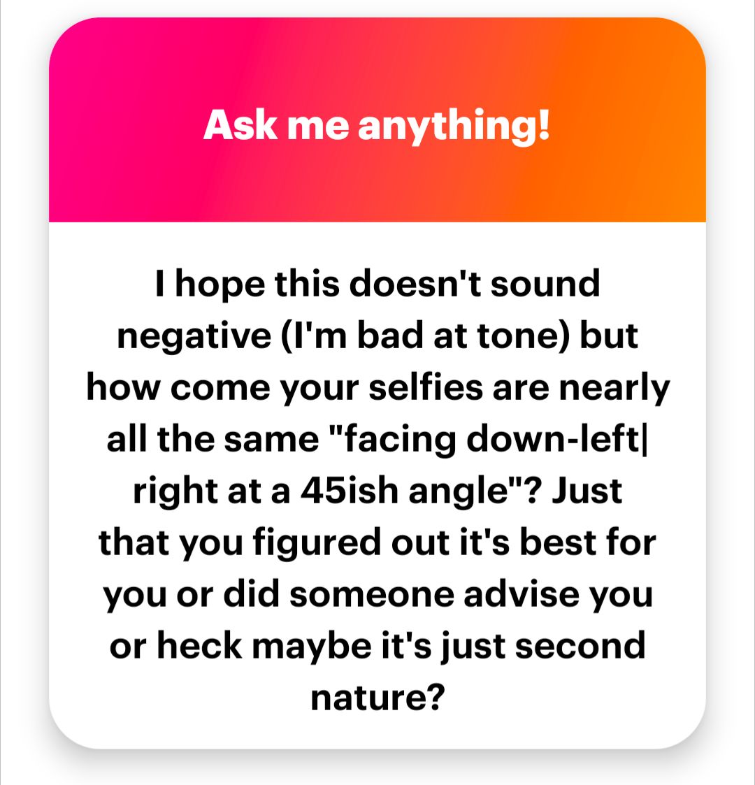 Why are my selfies at a 45 degree angle and in 3/4 profile? 