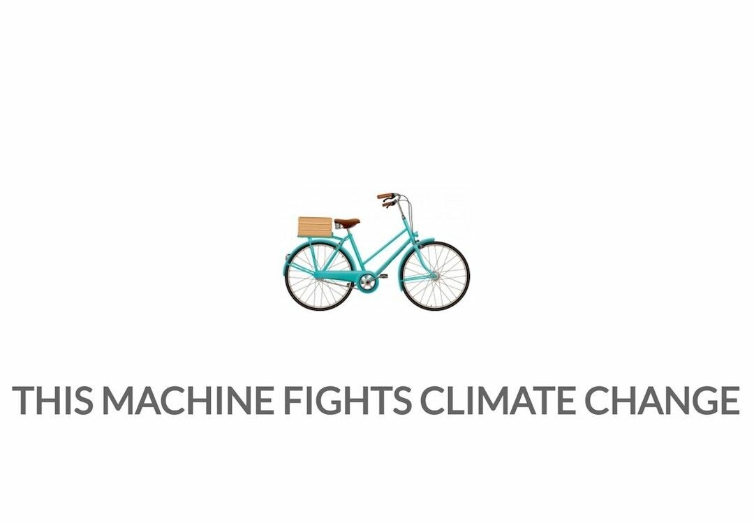 THIS MACHINE FIGHTS CLIMATE CHANGE (A Bicicle)