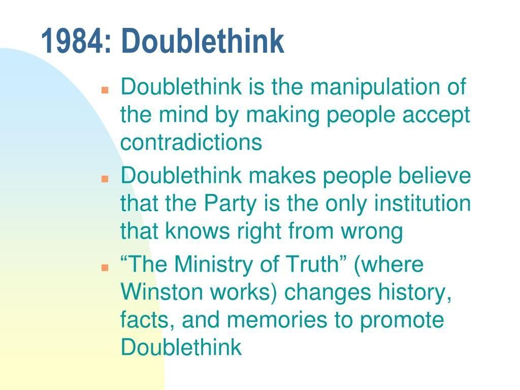 A slide summarizing the concept of #Doublethink from #Orwell's "#1984:"

"1984: Doublethink

#Doublethink is the manipulation of
the mind by making people accept
contradictions
Doublethink makes people believe
that the Party is the only institution
that knows right from wrong
'The Ministry of Truth" (where
Winston works) changes history
facts, and memories to promote"