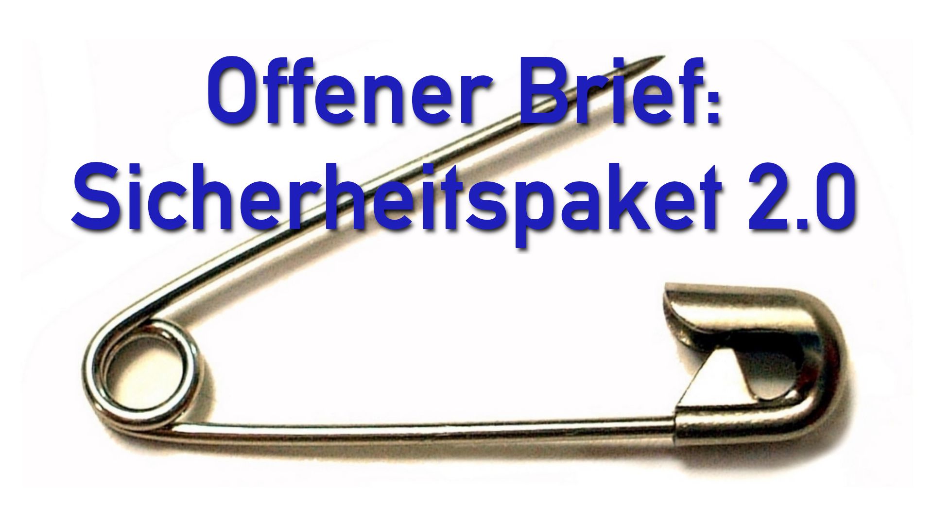 Das Bild einer offenen Sicherheitsnadel, darüber der Text: Offener Brief: Sicherheitspaket 2.0