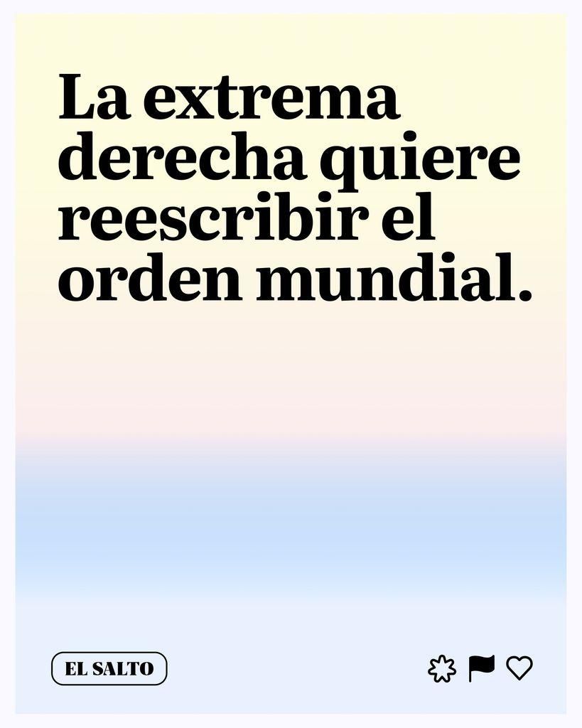 La extrema derecha quiere reescribir el orden mundial.