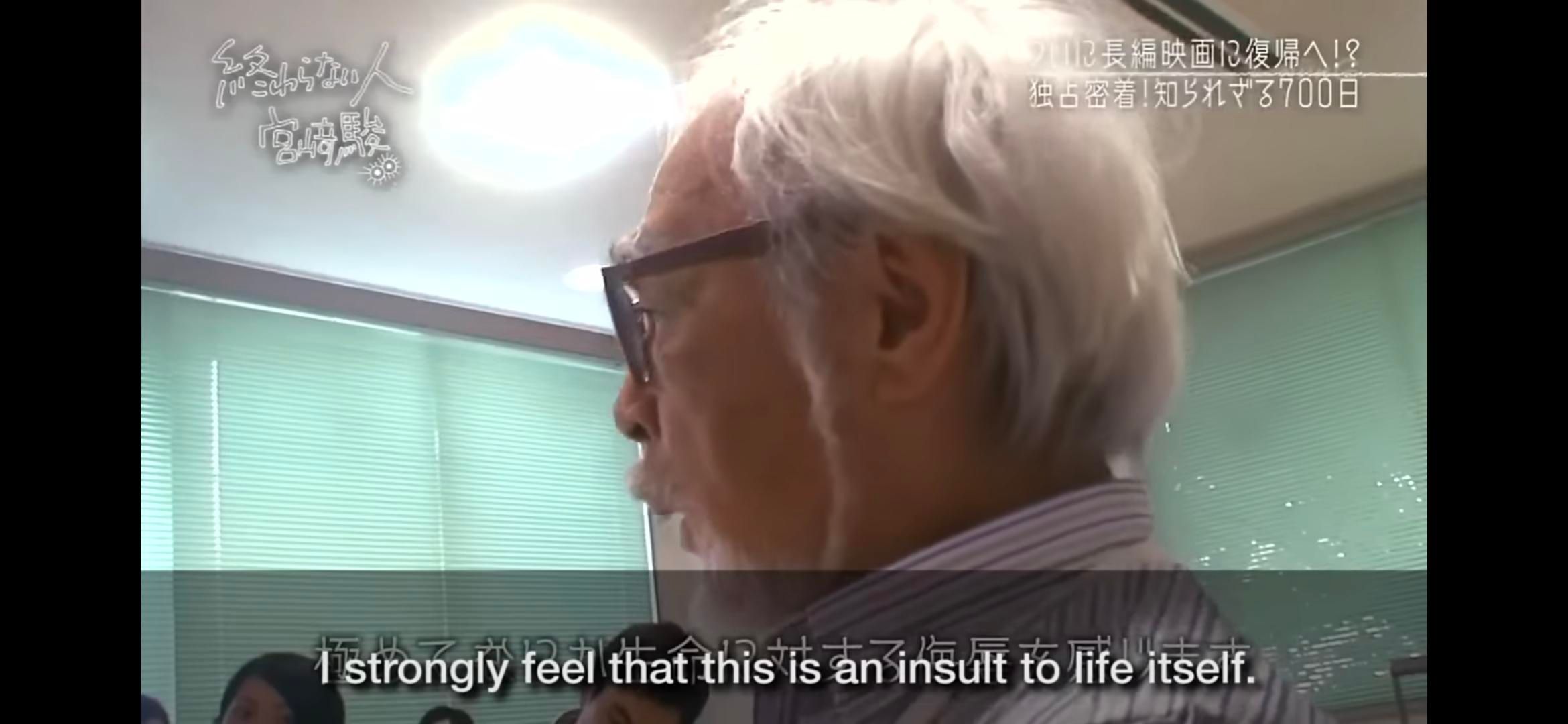 Hayao Miyazaki saying
"I strongly feel that this is an insult to life itself"