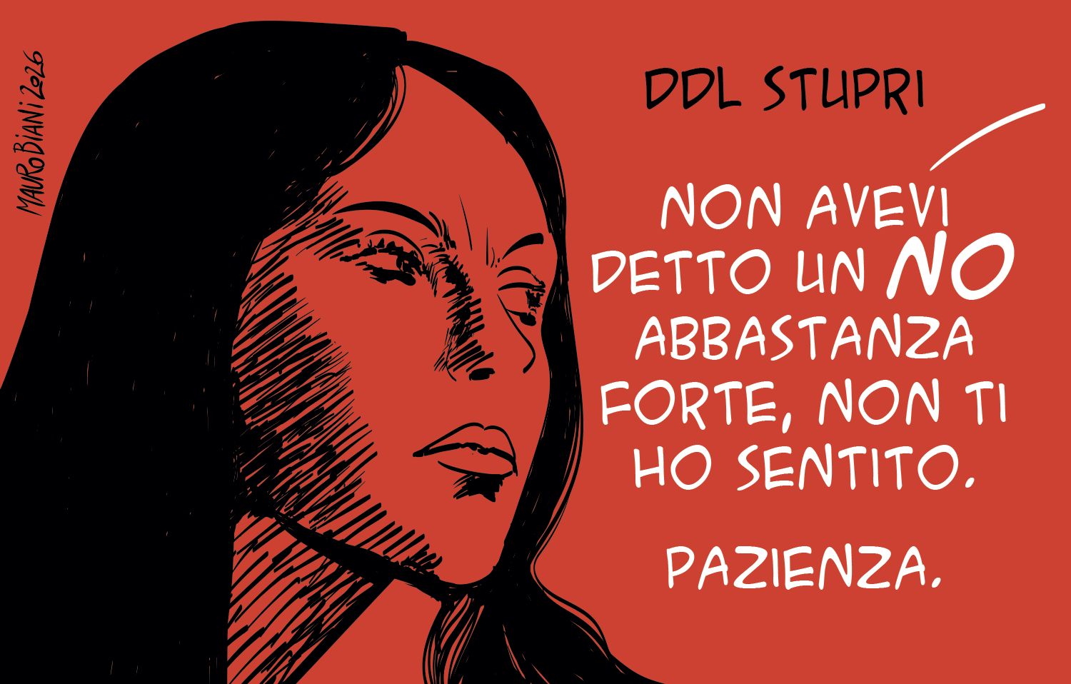 ddl stupri.
donna ascolta voce fuori campo:
non avevi detto un no abbastanza forte, non ti ho sentito. 
pazienza.