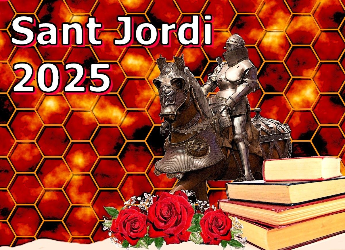 CAT: Sant Jordi 2025: Un cavaller amb armadura muntat en un cavall, amb llibres i roses al davant i un fons amb una reixeta hexagonal i el que sembla foc, amb el text Sant Jordi 2025 imprés a sobre.

ES: Sant Jordi 2025: Un caballero con armadura montado en un caballo, con libros y rosas delante y un fondo con una rejilla hexagonal y lo que parece fuego, con el texto Sant Jordi 2025 impreso encima.

EN: Sant Jordi 2025: An armored knight riding a horse, with books and roses in front of him and a background with an hexagonal grid and something appearing to be fire, with the text Sant Jordi 2025 printed over it.