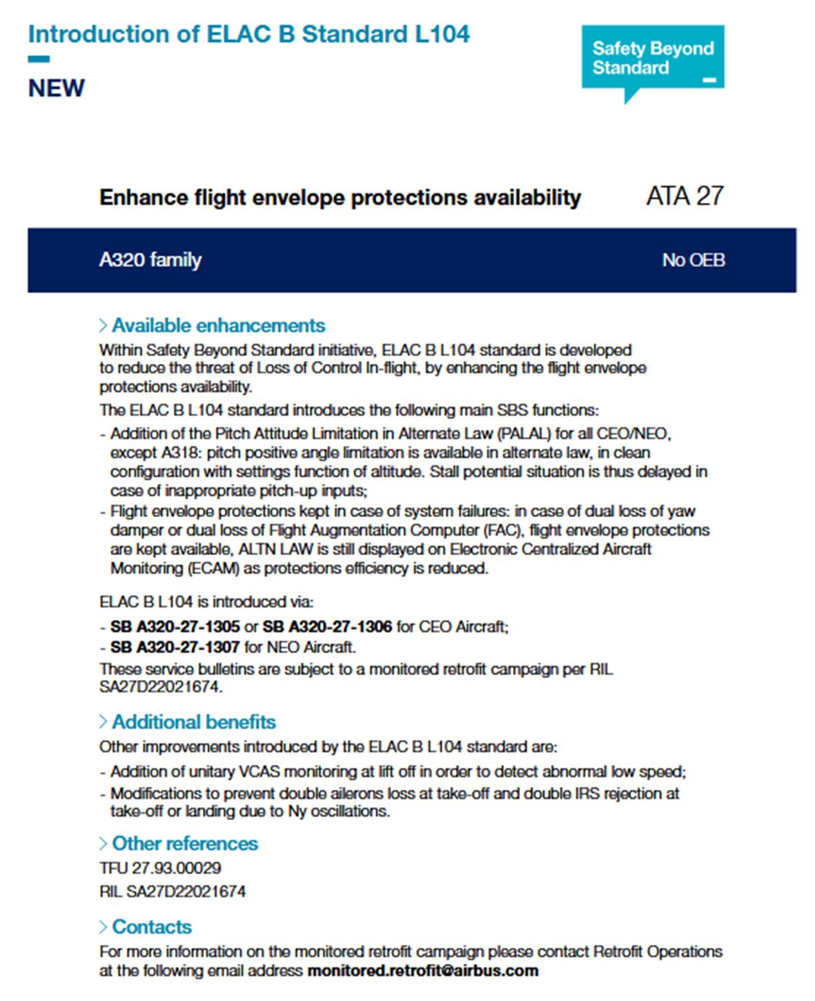 Screenshot of a page of the A320 enhancements document -

Within Safety Beyond Standard initiative, ELAC B L104 standard is developed
to reduce the threat of Loss of Control In-flight, by enhancing the flight envelope
protections availability.
The ELAC B L104 standard introduces the following main SBS functions:
- Addition of the Pitch Attitude Limitation in Alternate Law (PALAL) for all CEO/NEO,
except A318: pitch positive angle limitation is available in alternate law, in clean
configuration with settings function of altitude. Stall potential situation is thus delayed in
case of inappropriate pitch-up inputs;
- Flight envelope protections kept in case of system failures: in case of dual loss of yaw
damper or dual loss of Flight Augmentation Computer (FAC), flight envelope protections
are kept available, ALTN LAW is still displayed on Electronic Centralized Aircraft
Monitoring (ECAM) as protections efficiency is reduced.