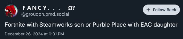 bluesky post from fancy @groudon.pmd.social in reply to one of my posts, their post reads "Fortnite with Steamworks son or Purble Place with EAC daughter"