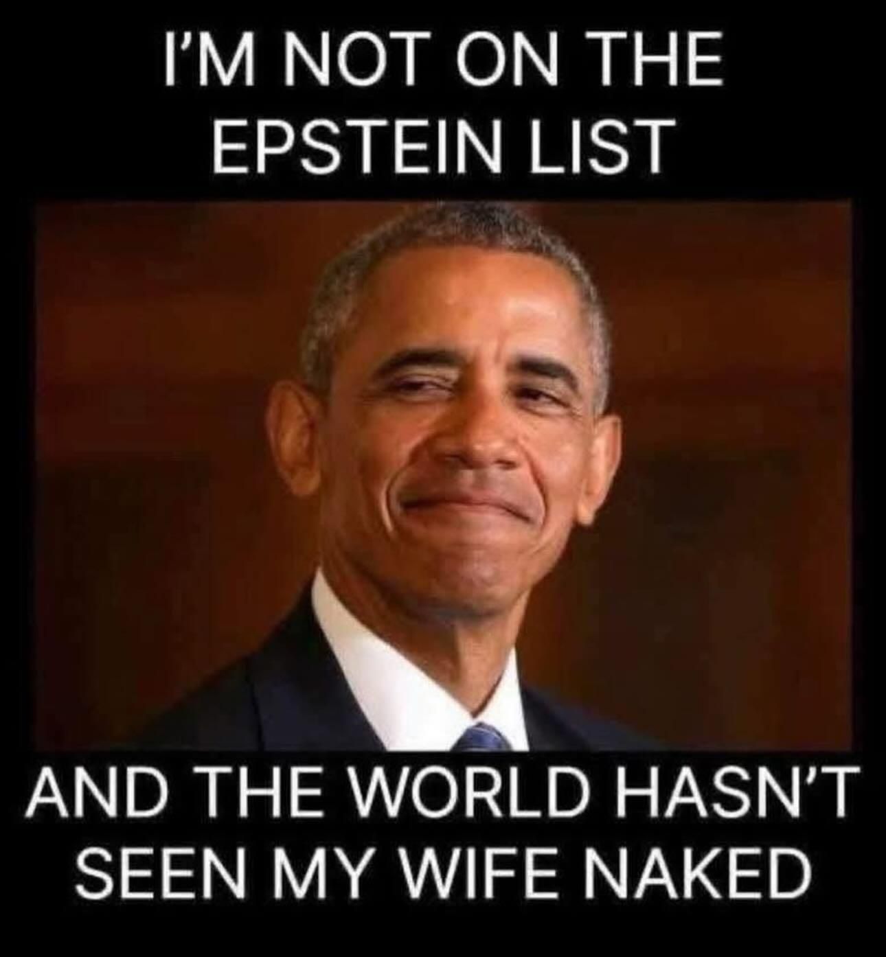 Barack Obama, i'm not on the epstein list, and the world hasn't seen my wife naked